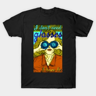 I don't need glasses. T-Shirt